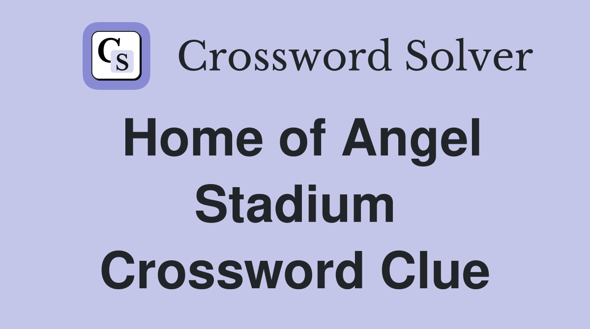 Home of Angel Stadium Crossword Clue