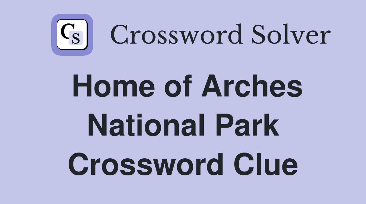 Home of Arches National Park Crossword Clue