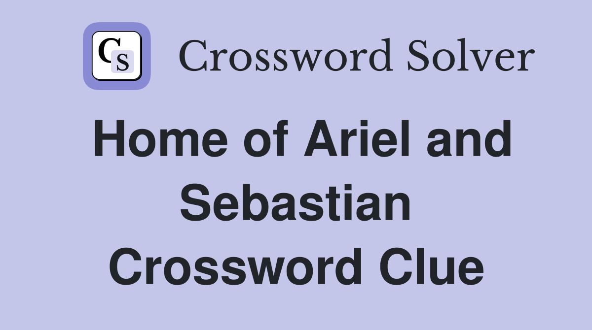 Home of Ariel and Sebastian Crossword Clue
