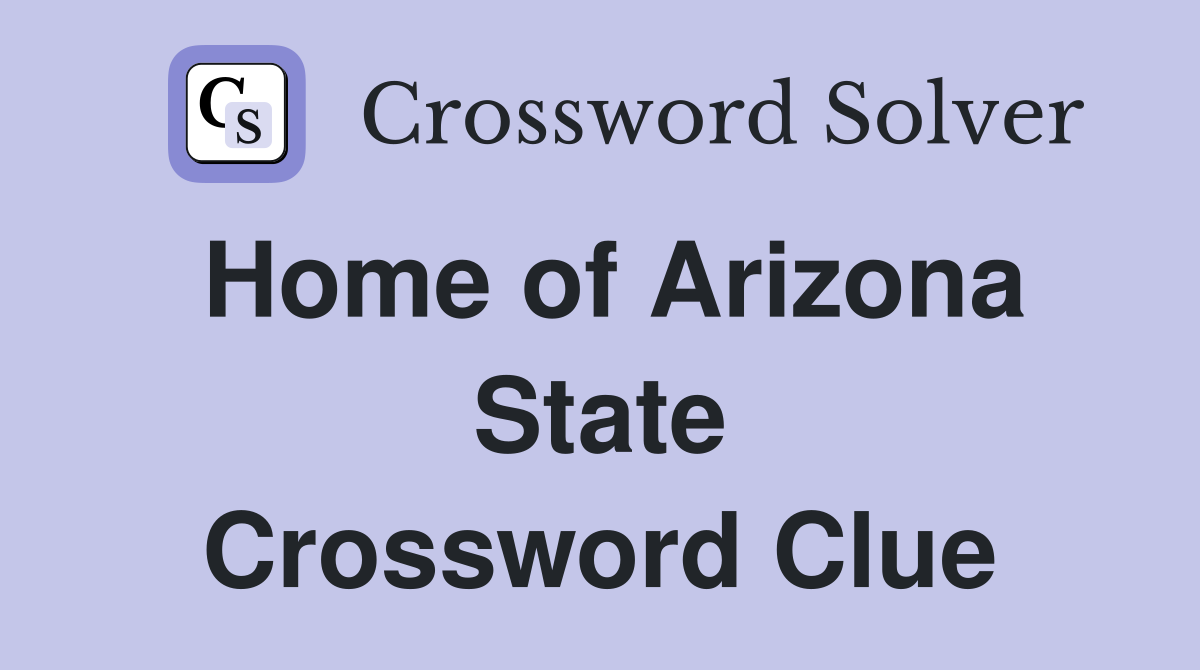 Home of Arizona State Crossword Clue