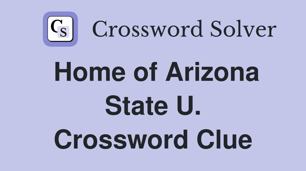 Home of Arizona State U. Crossword Clue