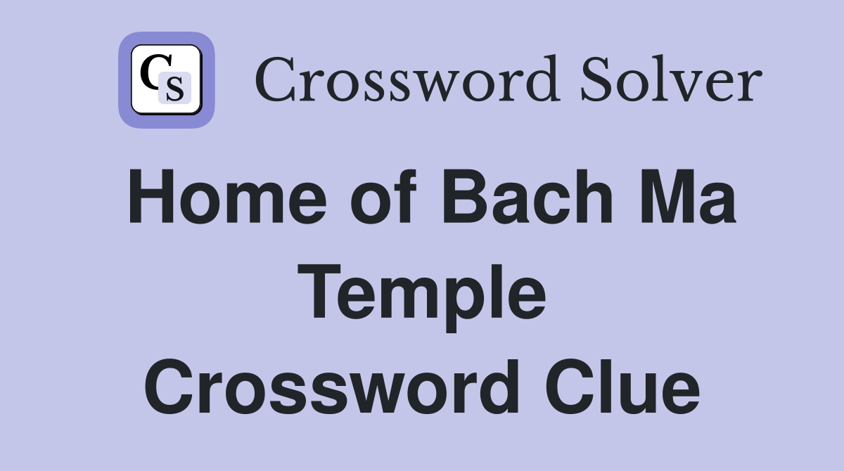 Home of Bach Ma Temple Crossword Clue
