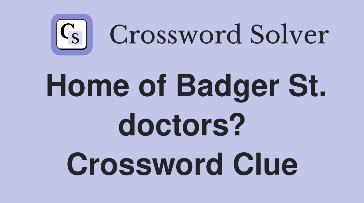 Home of Badger St. doctors? Crossword Clue