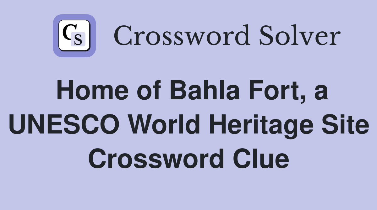 Home of Bahla Fort, a UNESCO World Heritage Site Crossword Clue
