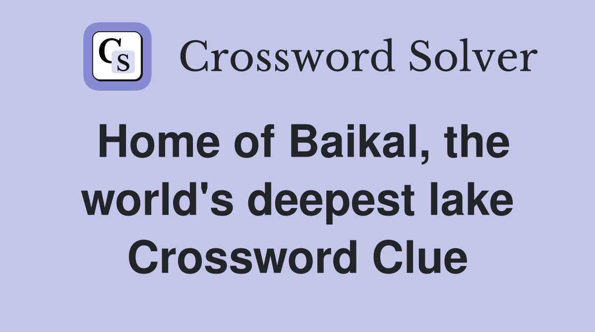 Home of Baikal, the world's deepest lake Crossword Clue