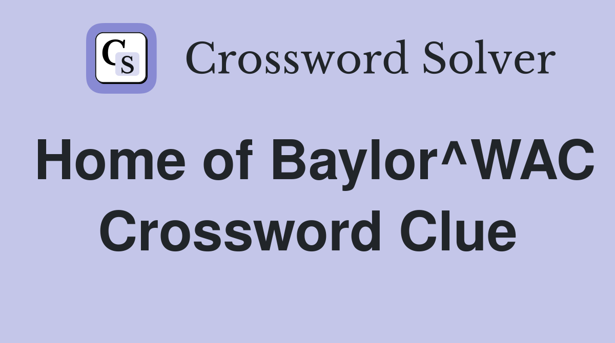 Home of Baylor^WAC Crossword Clue
