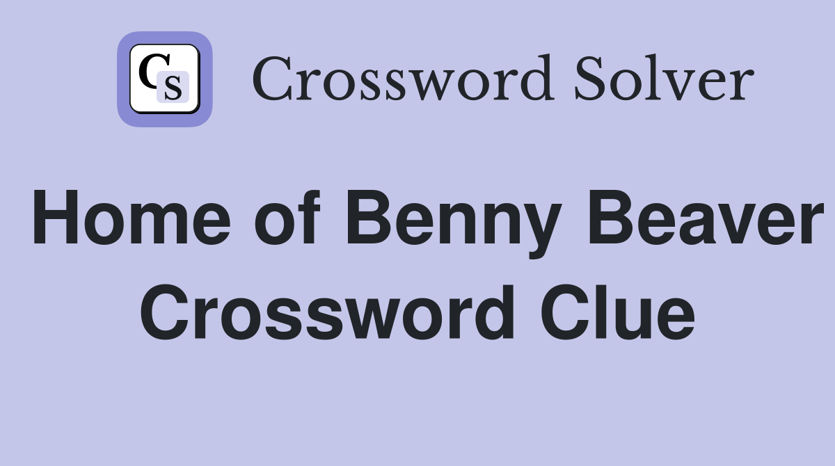 Home of Benny Beaver Crossword Clue