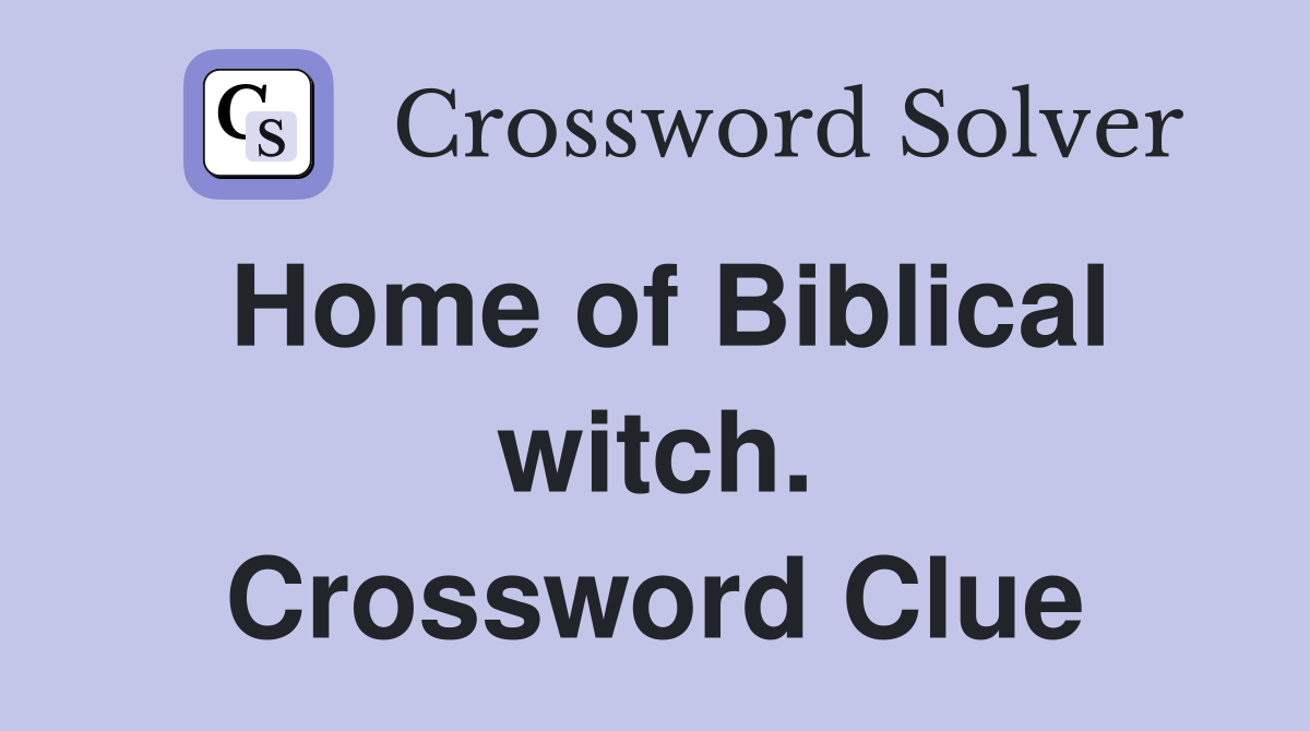 Home of Biblical witch. Crossword Clue