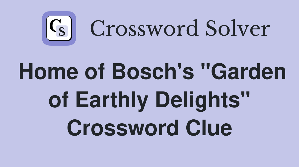 Home of Bosch's "Garden of Earthly Delights" Crossword Clue