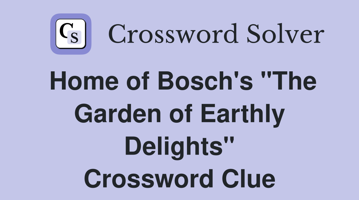 Home of Bosch's "The Garden of Earthly Delights" Crossword Clue