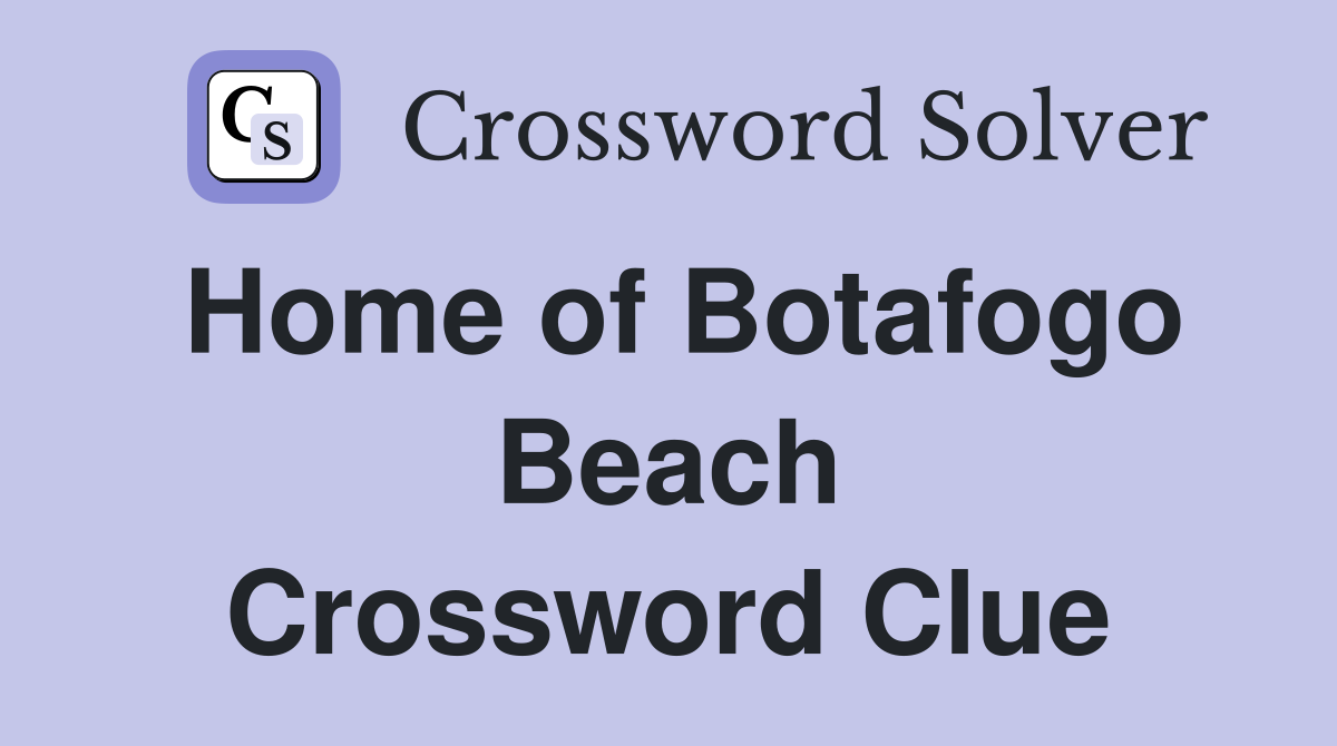 Home of Botafogo Beach Crossword Clue