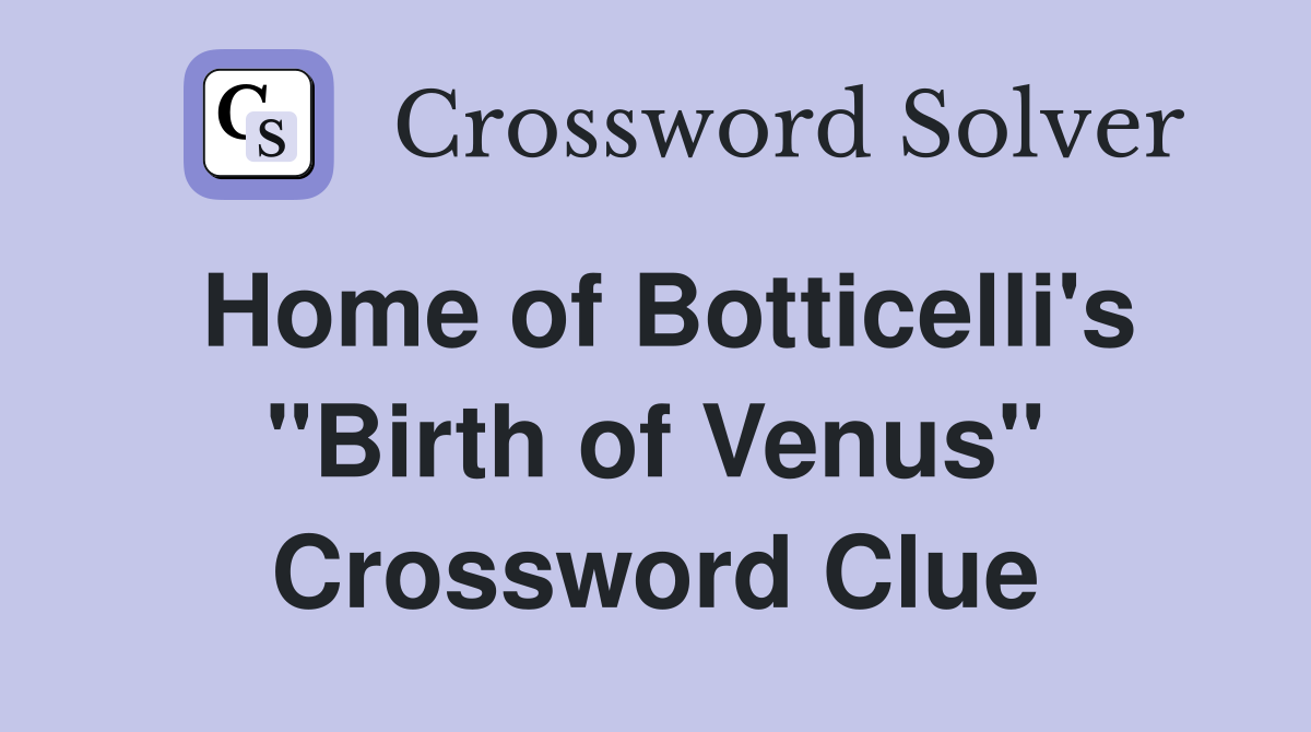 Home of Botticelli's "Birth of Venus" Crossword Clue