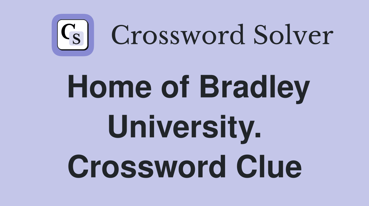 Home of Bradley University. Crossword Clue