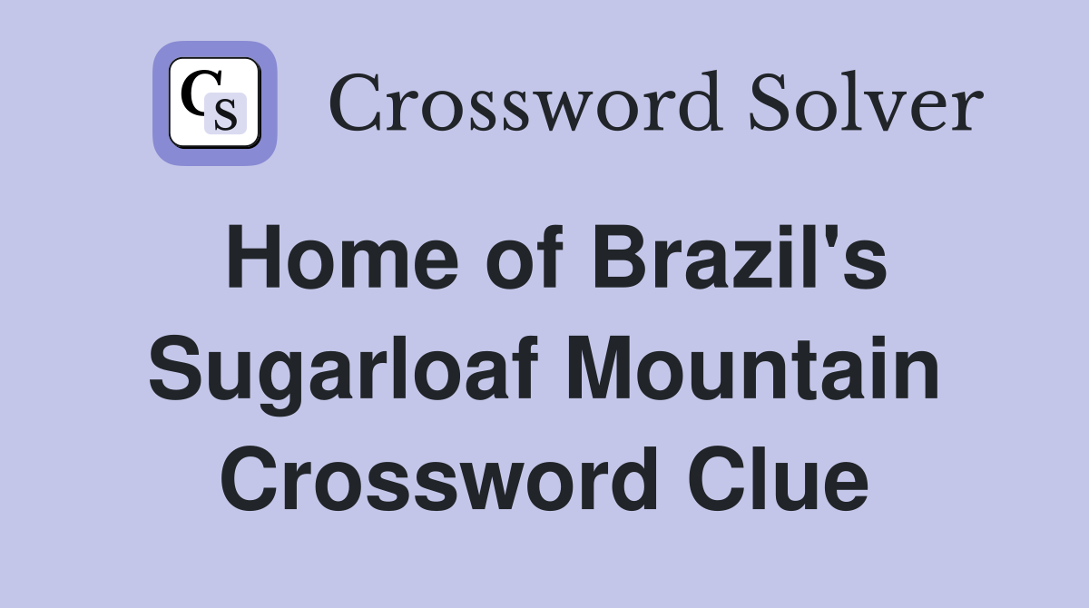 Home of Brazil's Sugarloaf Mountain Crossword Clue
