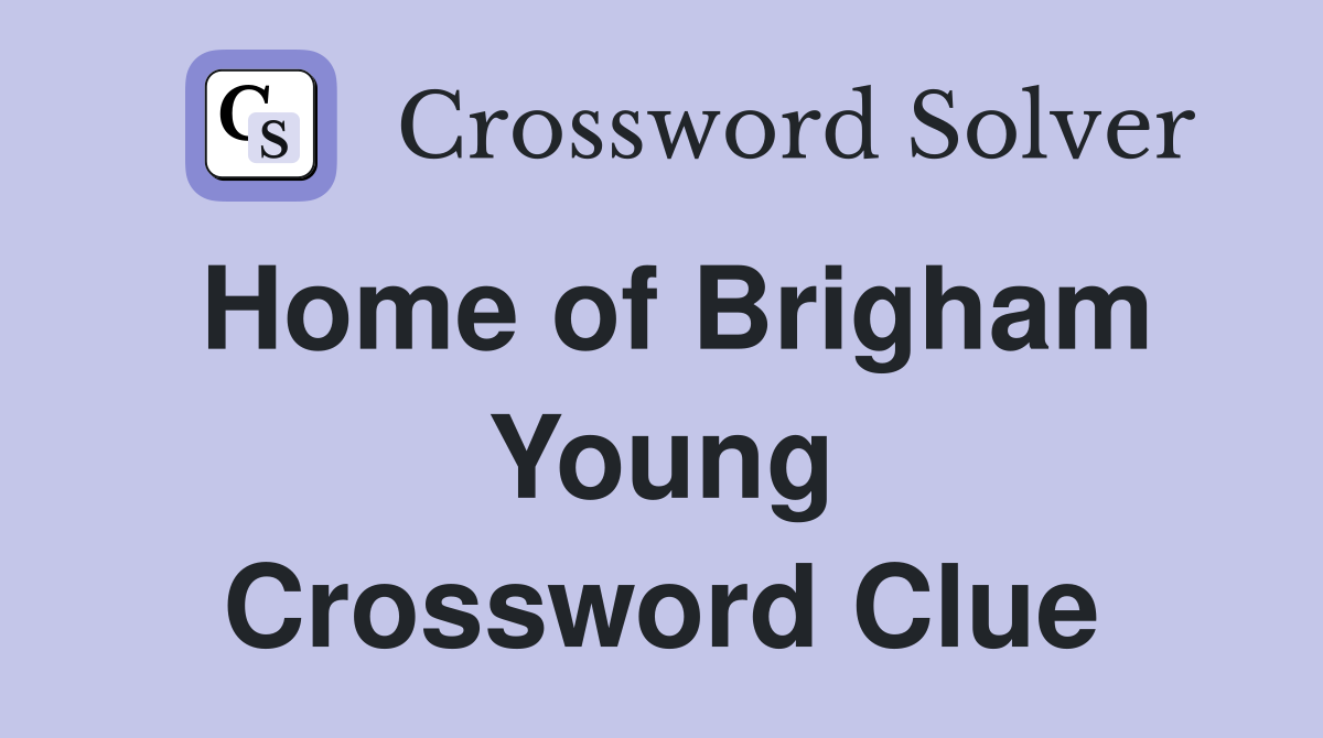 Home of Brigham Young Crossword Clue