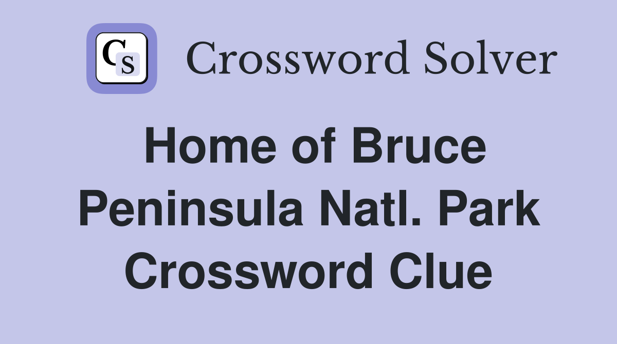 Home of Bruce Peninsula Natl. Park Crossword Clue