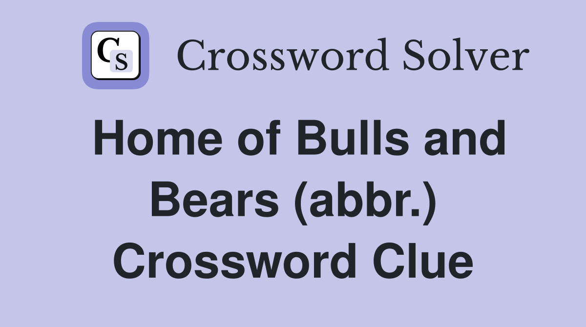 Home of Bulls and Bears (abbr.) Crossword Clue