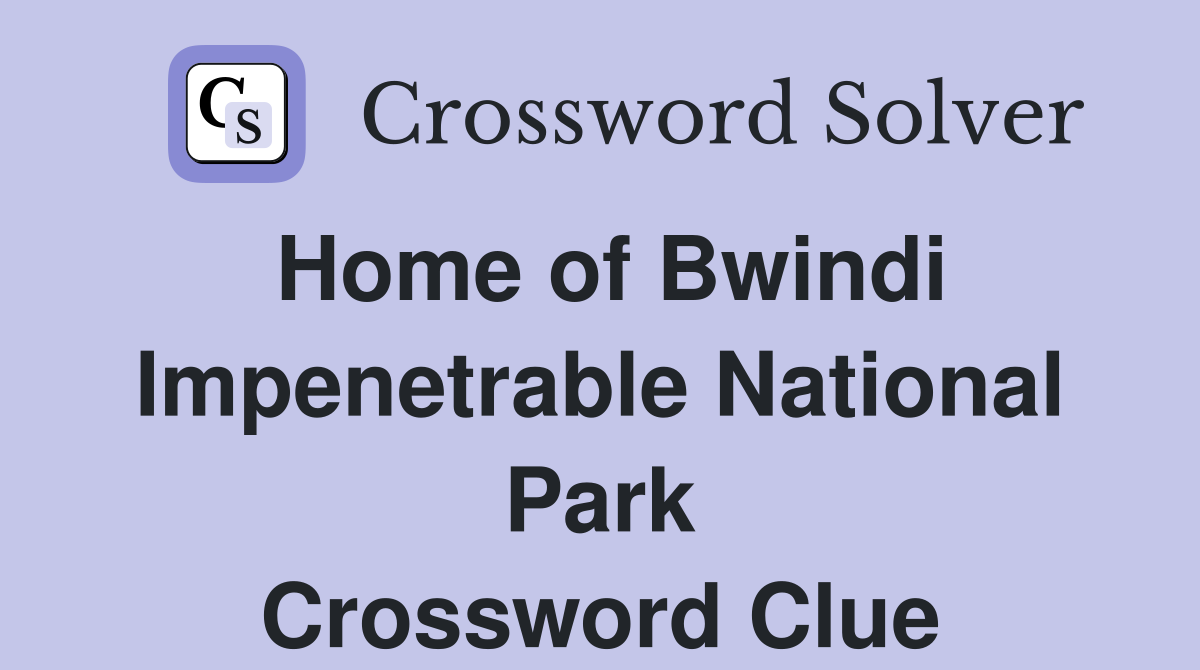 Home of Bwindi Impenetrable National Park Crossword Clue