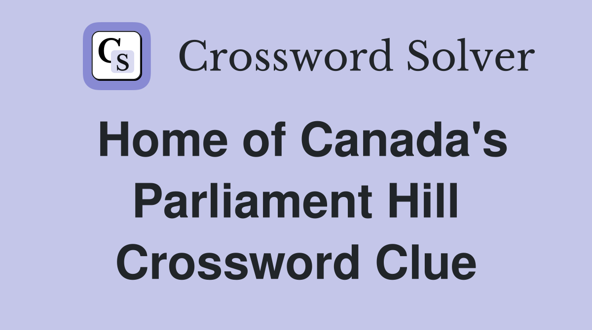 Home of Canada's Parliament Hill Crossword Clue