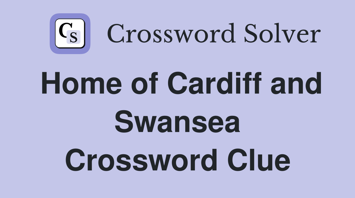 Home of Cardiff and Swansea Crossword Clue