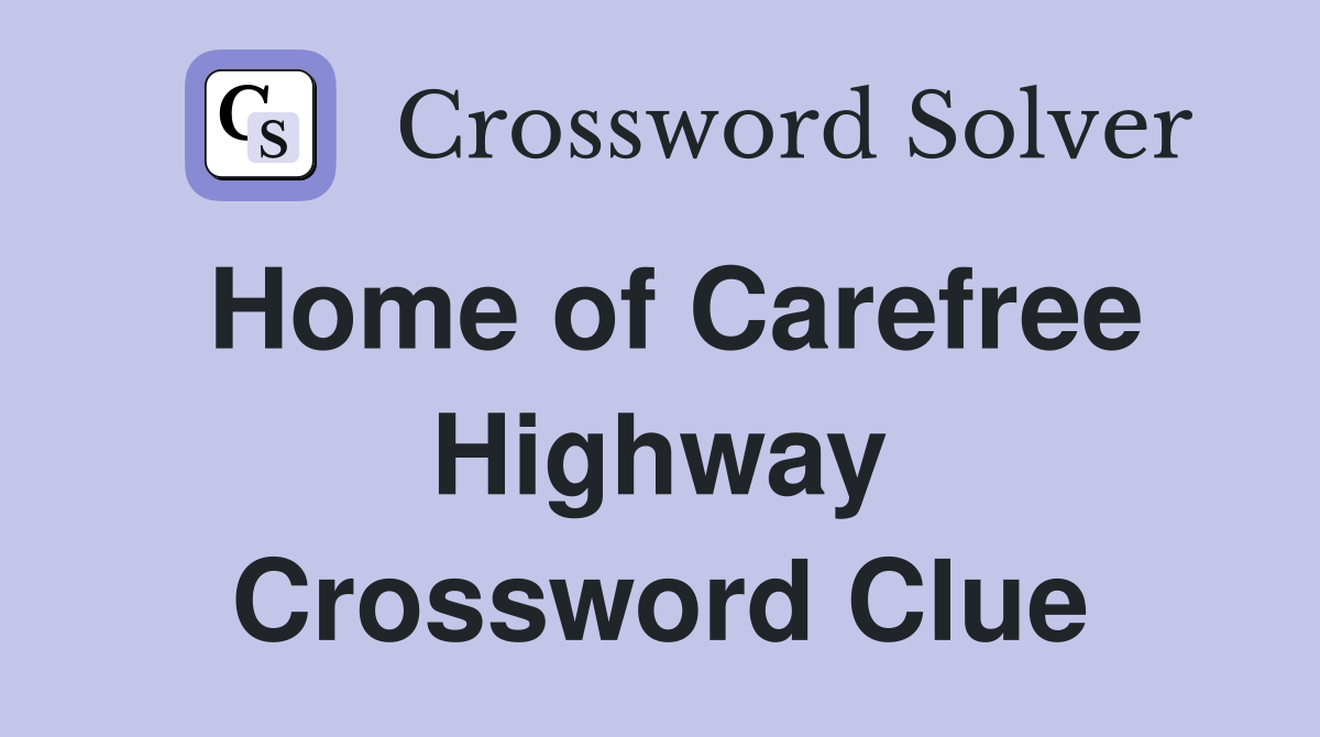 Home of Carefree Highway Crossword Clue