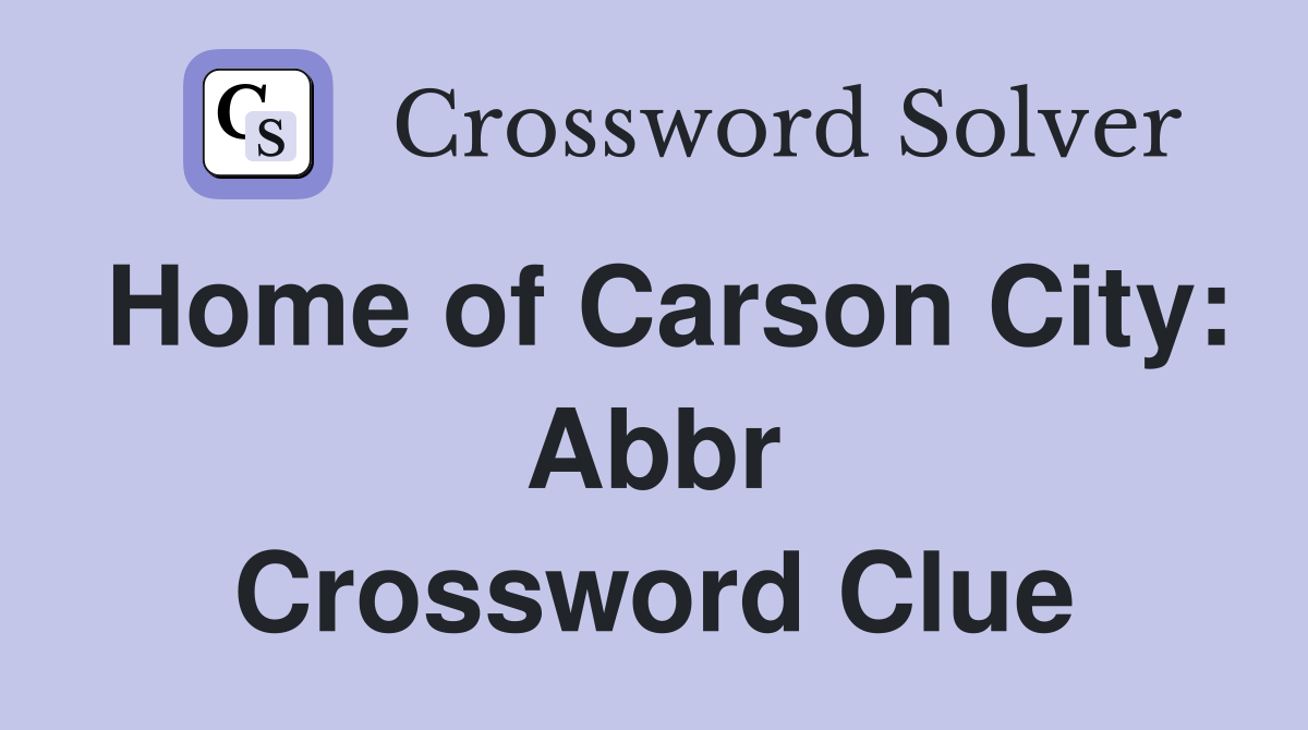 Home of Carson City: Abbr Crossword Clue