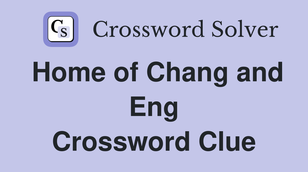 Home of Chang and Eng Crossword Clue