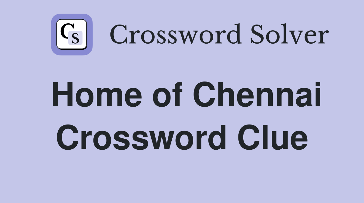 Home of Chennai Crossword Clue