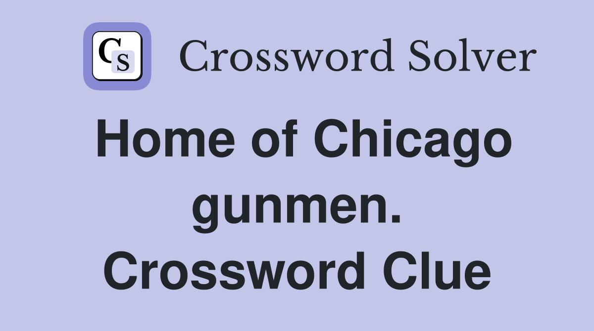 Home of Chicago gunmen. Crossword Clue