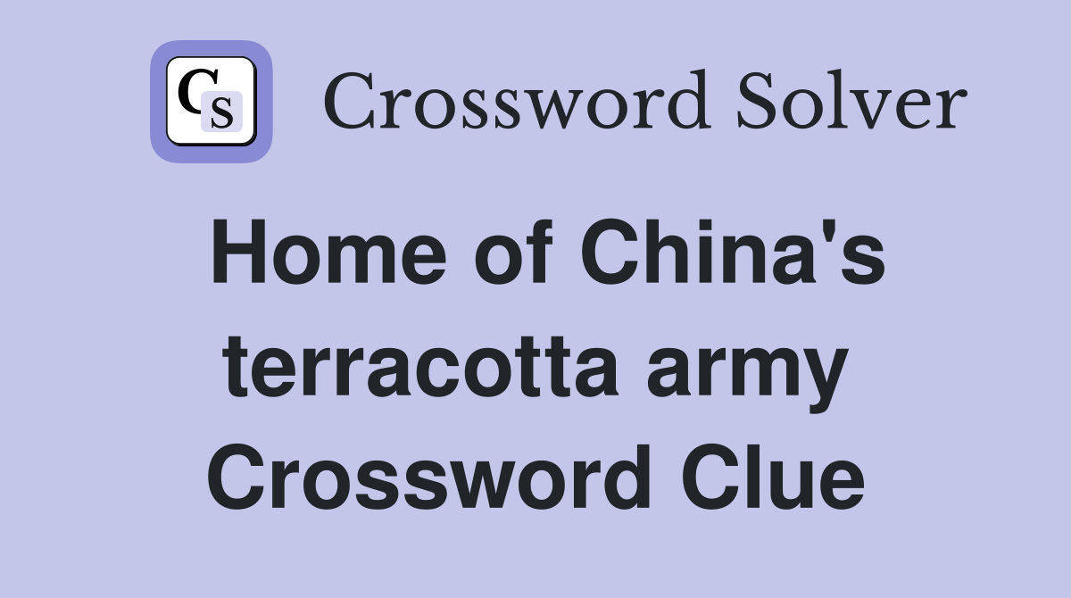 Home of China's terracotta army Crossword Clue