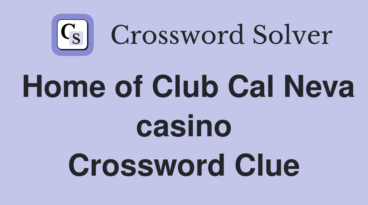 Home of Club Cal Neva casino Crossword Clue