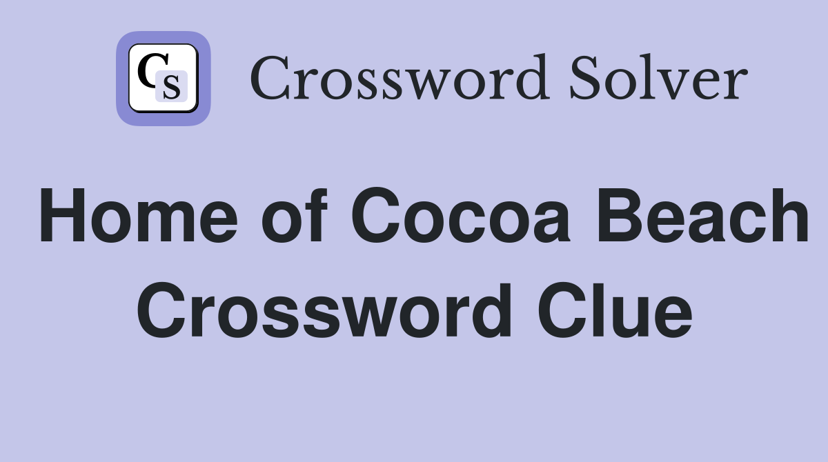 Home of Cocoa Beach Crossword Clue