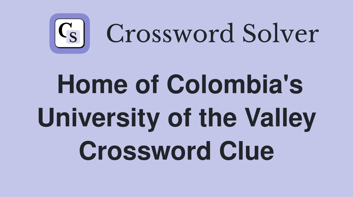 Home of Colombia's University of the Valley Crossword Clue