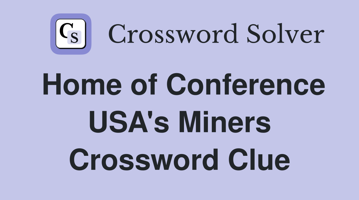 Home of Conference USA's Miners Crossword Clue