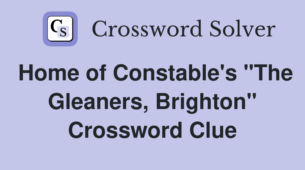 Home of Constable's "The Gleaners, Brighton" Crossword Clue