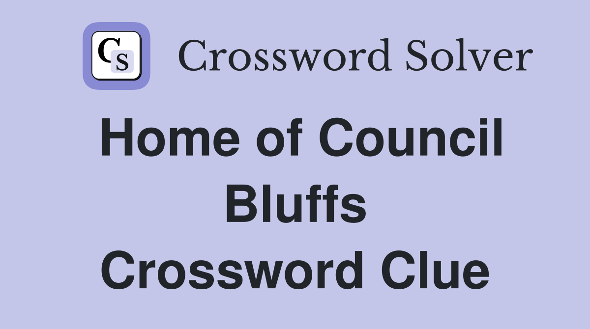 Home of Council Bluffs Crossword Clue