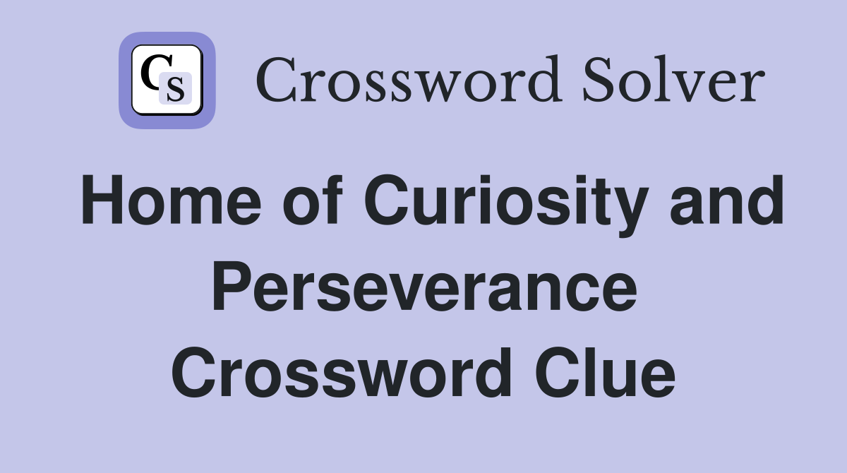 Home of Curiosity and Perseverance Crossword Clue