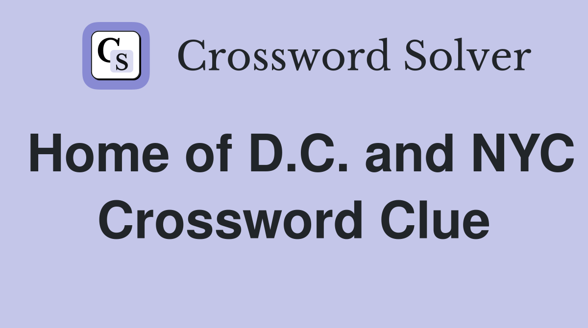 Home of D.C. and NYC Crossword Clue