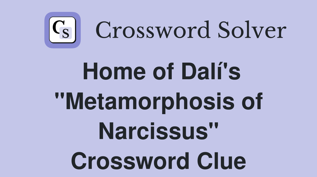 Home of Dalí's "Metamorphosis of Narcissus" Crossword Clue