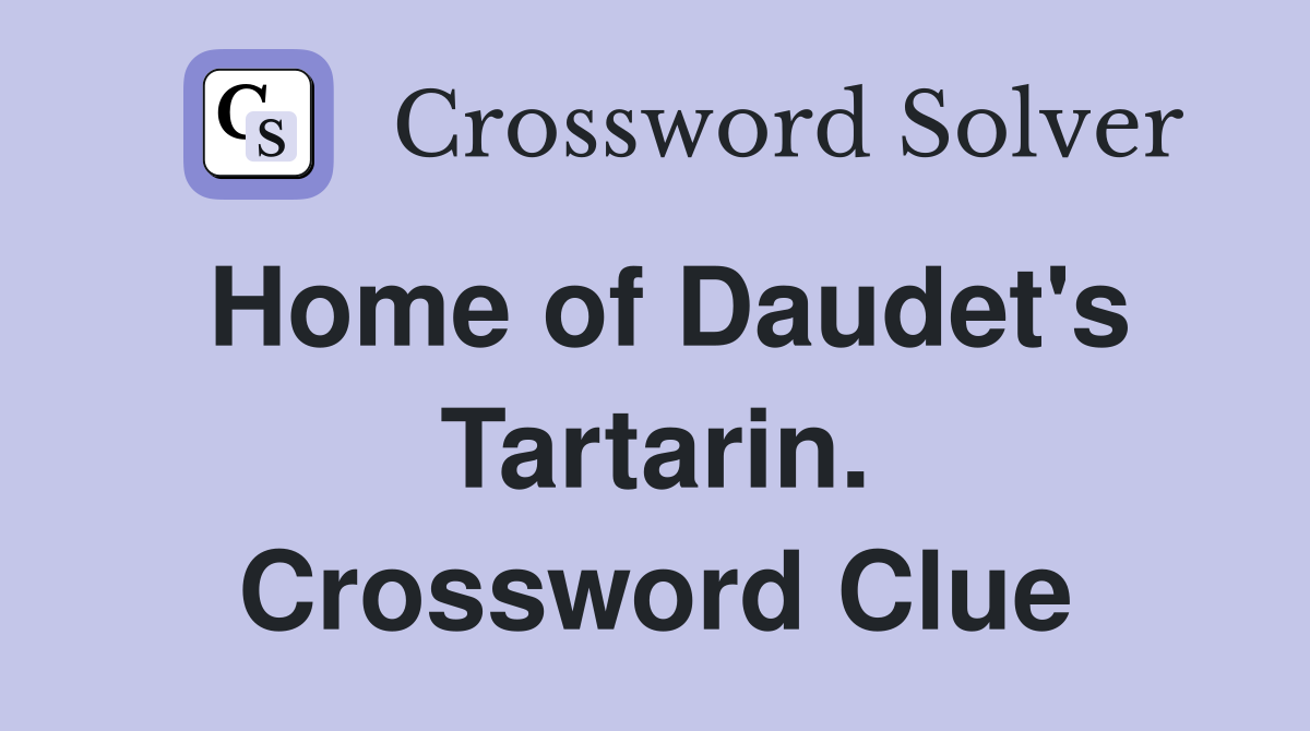 Home of Daudet's Tartarin. Crossword Clue