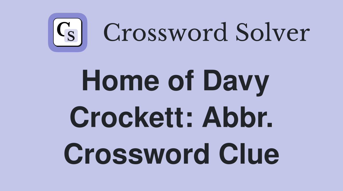 Home of Davy Crockett: Abbr. Crossword Clue