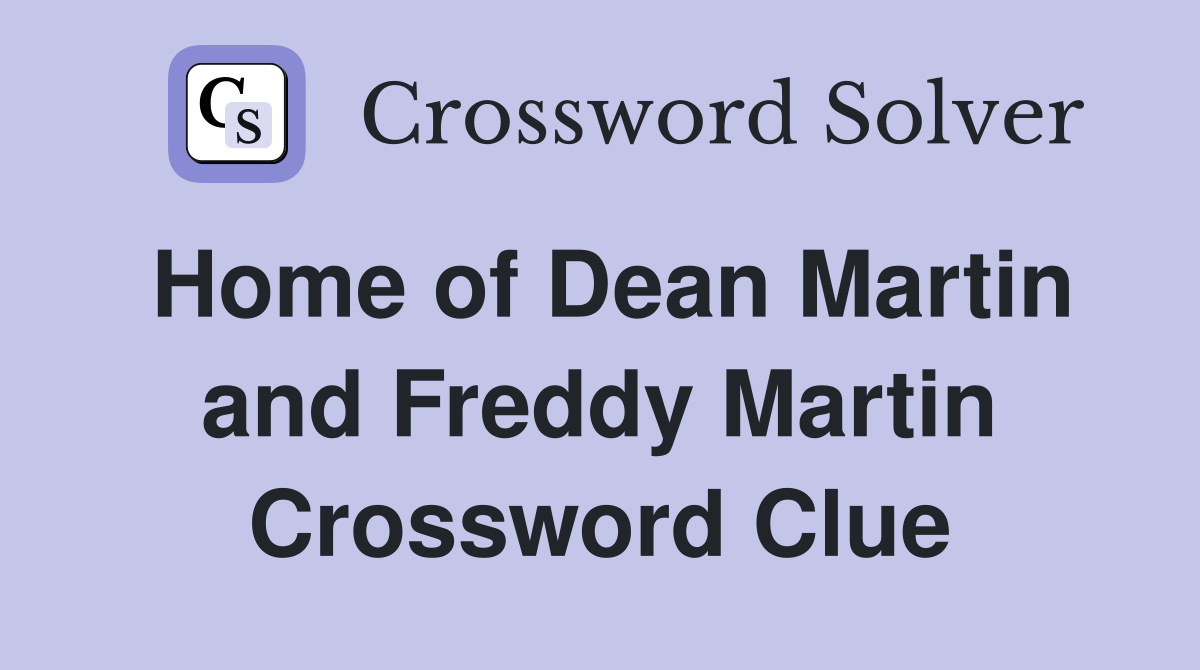 Home of Dean Martin and Freddy Martin Crossword Clue