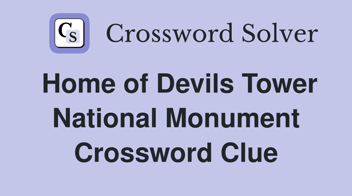 Home of Devils Tower National Monument Crossword Clue