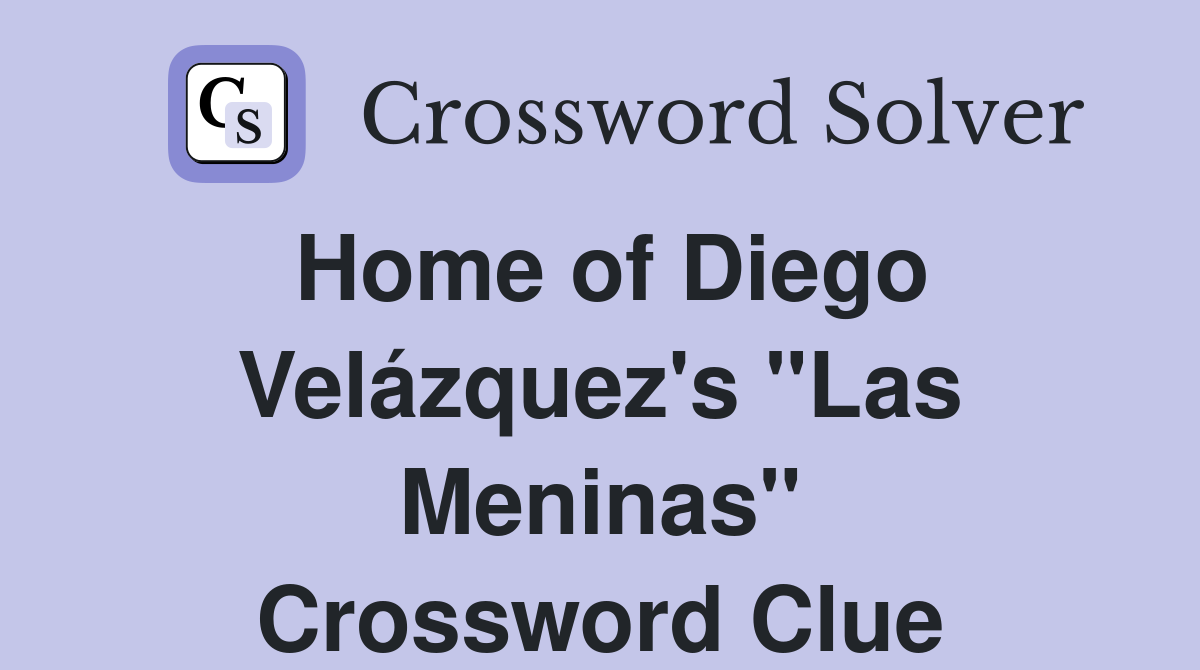 Home of Diego Velázquez's "Las Meninas" Crossword Clue