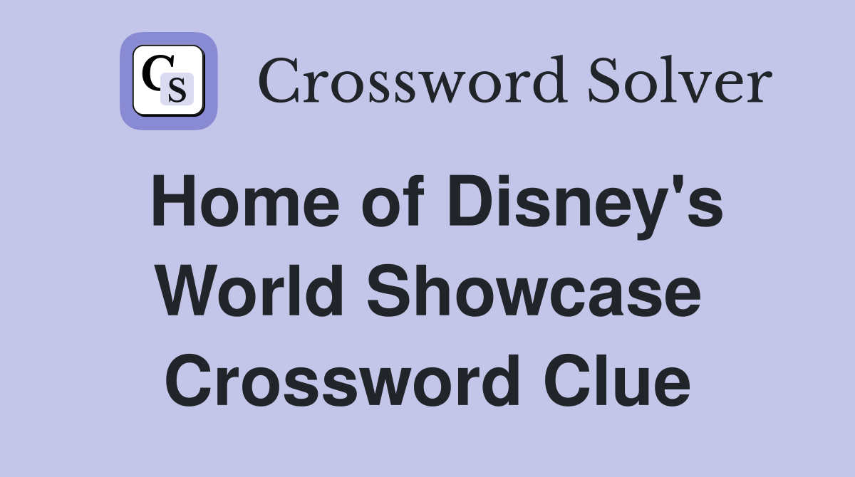 Home of Disney's World Showcase Crossword Clue
