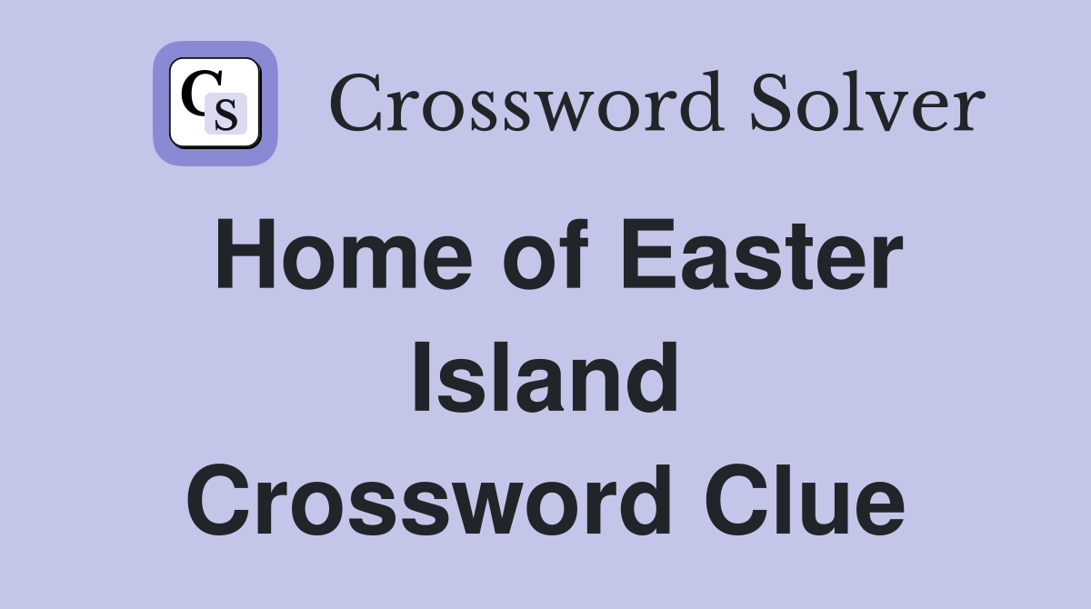 Home of Easter Island Crossword Clue