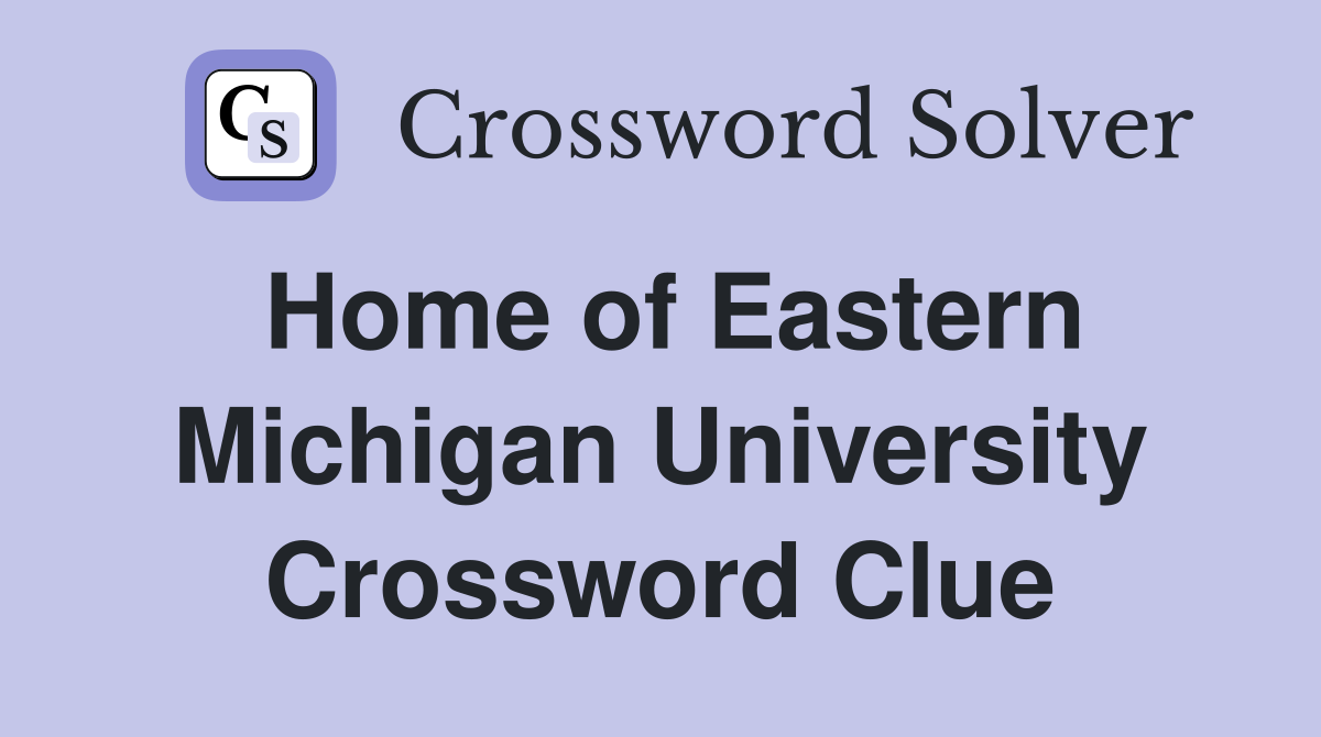 Home of Eastern Michigan University Crossword Clue