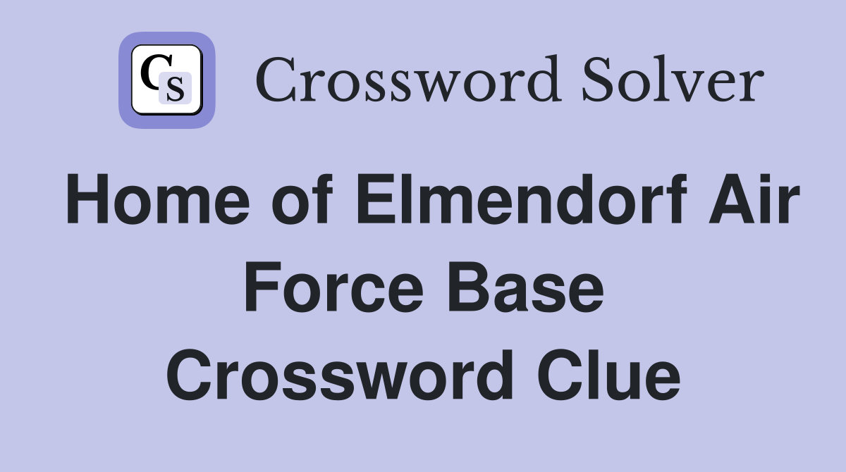 Home of Elmendorf Air Force Base Crossword Clue