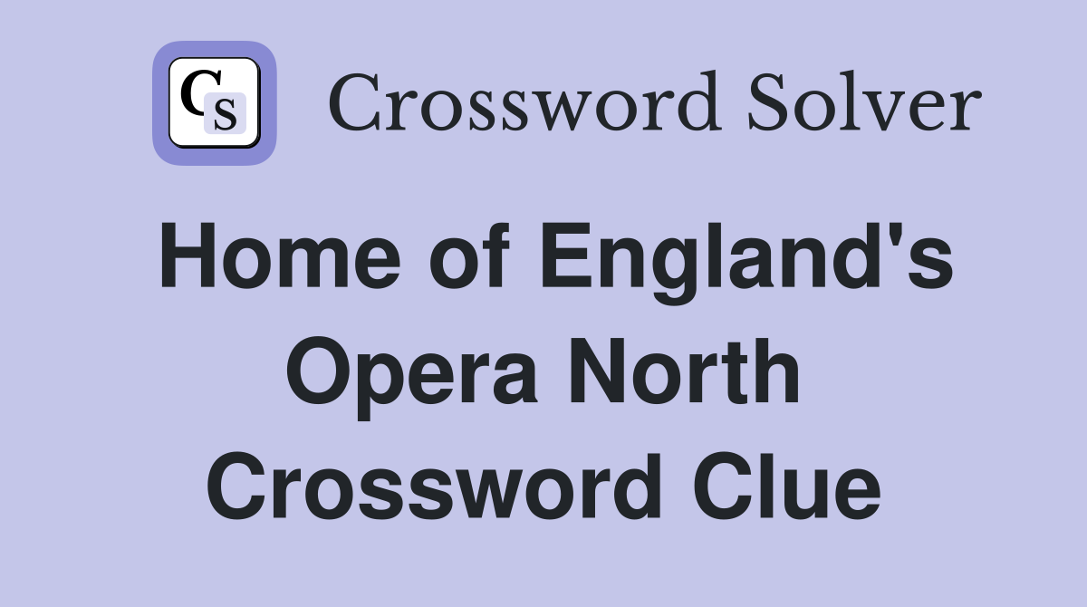 Home of England's Opera North Crossword Clue