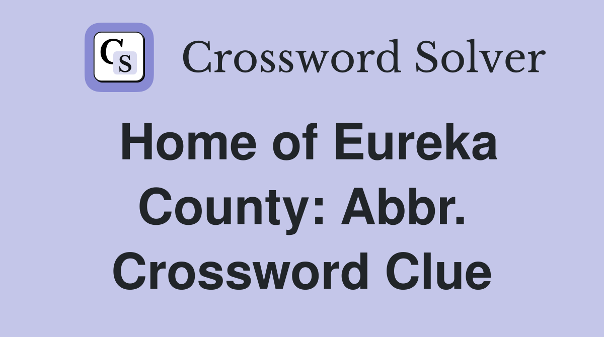 Home of Eureka County: Abbr. Crossword Clue